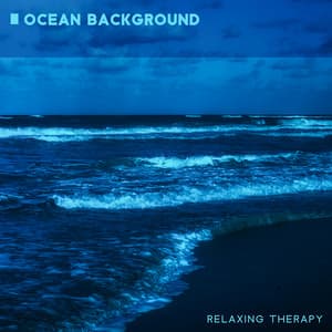 Ocean Background: Relaxing Therapy with Sound Waves in Water - Calming Water Consort