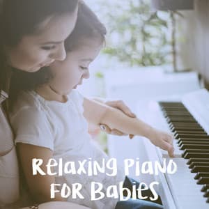 Relaxing Piano For Babies - Lullaby Babies