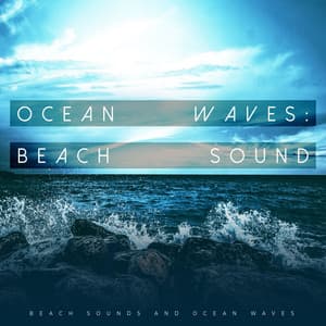 Ocean Waves: Beach Sound - Beach Sounds and Ocean Waves