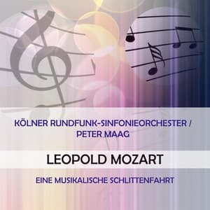 Kölner Rundfunk-Sinfonieorchester / Peter Maag play: Leopold Mozart: Eine musikalische Schlittenfahrt - Leopold Mozart