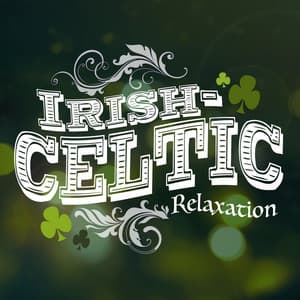 Irish-Celtic Relaxation - Celtic Music for Relaxation