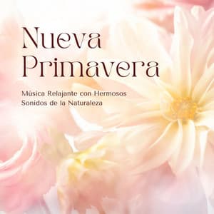 Nueva Primavera: Música Relajante con Hermosos Sonidos de la Naturaleza - Naturaleza Ensemble