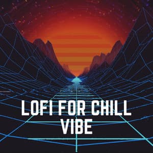 Lofi for Chill Vibe - Hip-Hop Lofi Chill