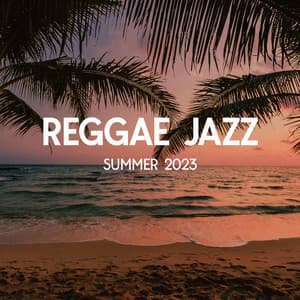 Reggae Jazz: Summer 2023 - Summer Jazz Paradise