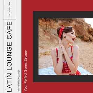 Your Perfect Sunny Escape - Latin Lounge Style - Latin Lounge Cafe