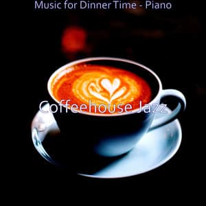Music for Dinner Time - Piano - Coffeehouse Jazz
