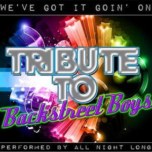 We've Got It Goin' On: Tribute to Backstreet Boys - All Night Long