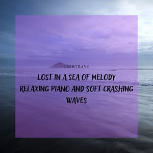 Lost in a Sea of Melody: Relaxing Piano and Soft Crashing Waves - Lightrays