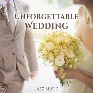 Unforgettable Wedding – Jazz Music for Timeless Memories, Romantic Instrumental Piano, Guitar & Saxophone Background, Magical Time with Love - Special Jazz Collection