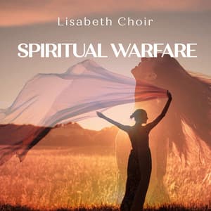 Spiritual Warfare: Instrumental Worship Piano Music - Lisabeth Choir
