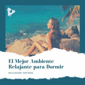 El Mejor Ambiente Relajante para Dormir - Relajación: Por Rosa
