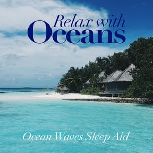 Relax with Oceans - Ocean Waves Sleep Aid