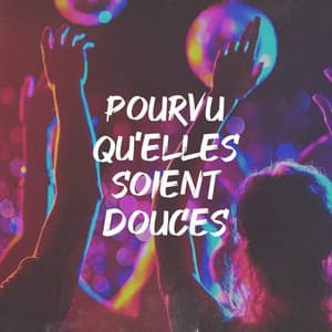 Pourvu qu'elles soient douces - Nostalgie 80