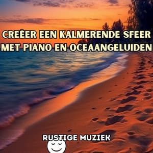 Creëer een kalmerende sfeer met piano en oceaangeluiden - Rustige Muziek