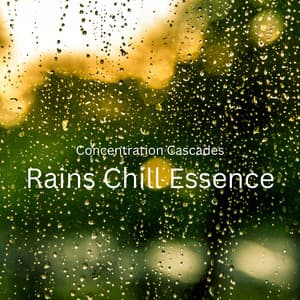 Concentration Cascades: Rains Chill Essence - Calming Beats