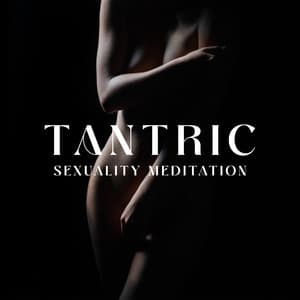 Tantric Sexuality Meditation - Sensual Massage to Aromatherapy Universe