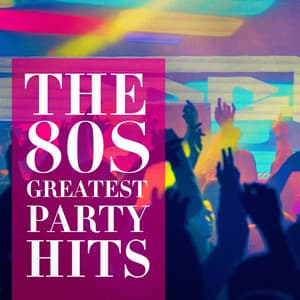 The 80's Greatest Party Hits - 80s Greatest Hits