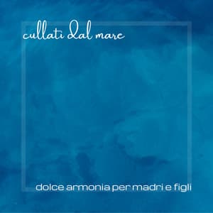 Cullati dal Mare - Dolce Armonia per Madri e Figli - Dormire Nella Natura