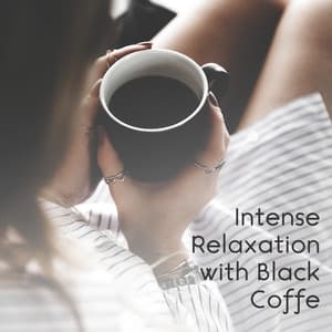 Intense Relaxation with Black Coffee. Time to Rest, Coffee Break, Deep Relaxation - Chill Out 2019