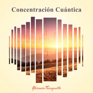 Concentración Cuántica - Yazmin Tranquila