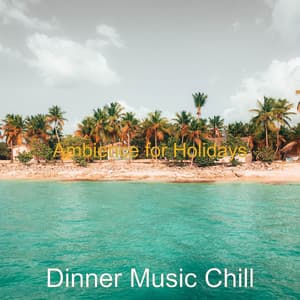 Ambience for Holidays - Dinner Music Chill