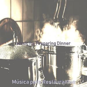 Music for Preparing Dinner - Música para Restaurantes