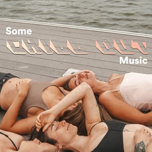 Some Chill Out Music - Some Chill Music