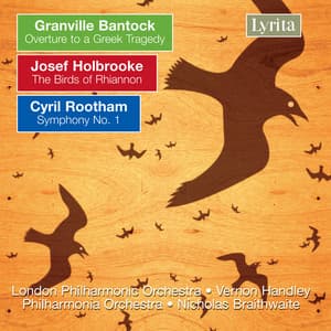 Bantock: Overture to a Greek Tragedy - Holbrooke: The Birds of Rhiannon - Rootham: Symphony No. 1 - Philharmonia Orchestra