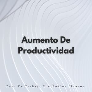 Aumento De Productividad: Zona De Trabajo Con Ruidos Blancos - Ruido blanco natural