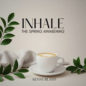 Inhale the Spring Awakening - Kenny Bland