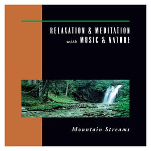 Mountain Streams - Relaxation & Mediation With Music & Nature