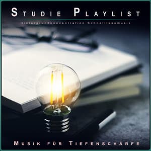Studie Playlist: Hintergrundkonzentration Schnelllesemusik - Musik für Tiefenschärfe