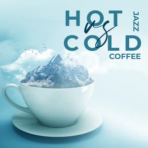 Hot Jazz vs Cold Coffee: Morning Awakening Coffee Beans, Jazz with Milk and Sugar, Only Positivity Rules - Smooth Jazz 24H