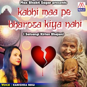 Kabhi Maa Pe Bharosa Kiya Nahi - Kanishka Negi
