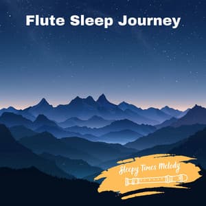 Flute Sleep Journey: A Night of Serene Dreams - Sleepy Times Melody