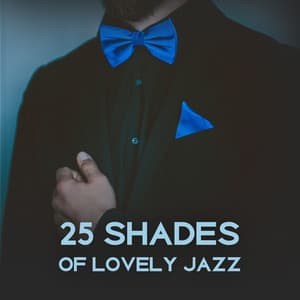 25 Shades of Lovely Jazz – Romantic Evening, Delicate Sounds, Pleasant Time for Two, Sensual Ambient, Lounge Jazz Music - Lovely Heart Zone
