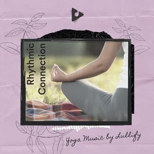 Rhythmic Connection - Yoga Music by Lullify