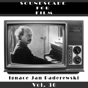 Classical SoundScapes For Film Vol, 30: Ignace Jan Paderewski - Ignacy Jan Paderewski