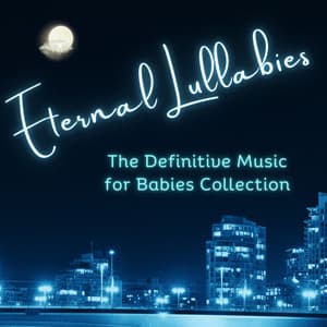 Eternal Lullabies — The Definitive Music for Babies Collection - Lights From A Distance