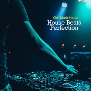 House Beats Perfection - Chill Music House
