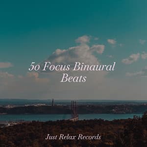 50 Focus Binaural Beats - Musica de Relajación Academy