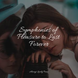 Symphonies of Pleasure to Last Forever - Los Pianos Barrocos