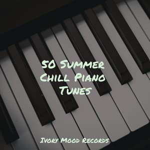 50 Summer Chill Piano Tunes - Ivory Mood