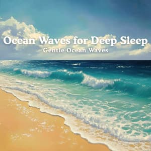 Gentle Ocean Waves - Ocean Waves for Deep Sleep