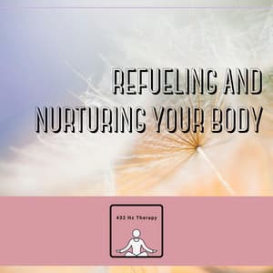 Refueling and Nurturing Your Body - 432 Hz Therapy