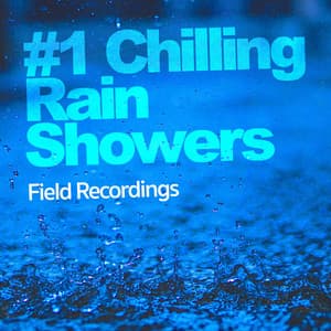 #1 Chilling Rain Showers - Field Recordings