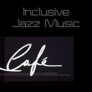 Inclusive Jazz Music Cafe Bar - Coffee House Instrumental Jazz Playlist