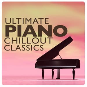 Ultimate Piano Chillout Classics - Piano Chillout