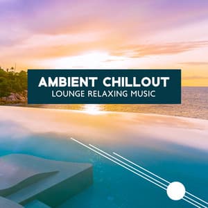 Ambient Chillout Lounge Relaxing Music: Background Music for Relax - Groove Chill Out Players