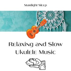 Relaxing and Slow Ukulele Music - Starlight Sleep